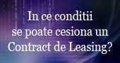 In ce conditii se poate cesiona un contract de leasing