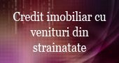 Credit imobiliar cu venituri din strainatate