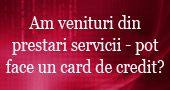 Cu venituri din prestari servicii pot face un card de credit