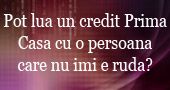 Pot accesa credit Prima Casa cu o persoana care nu imi este ruda