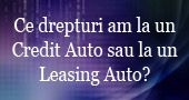 Ce drepturi am daca contractez un Credit auto sau un Leasing auto